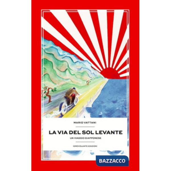 Via del Sol Levante. Un viaggio giapponese (La)