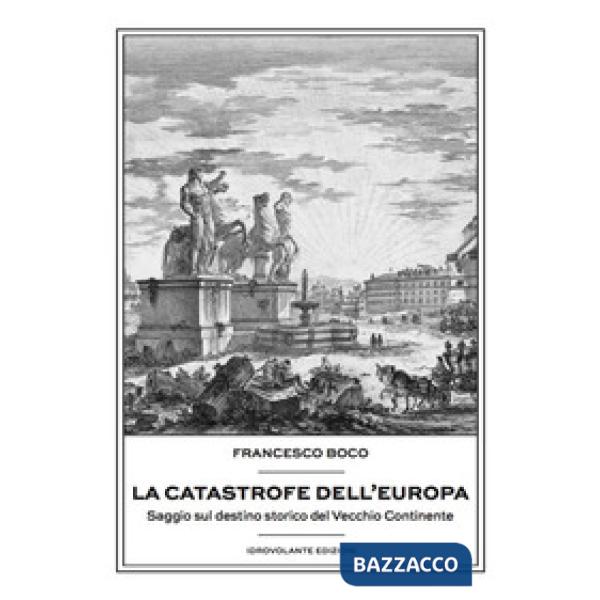 Catastrofe dell'Europa. Saggio sul destino storico del vecchio continente (La)