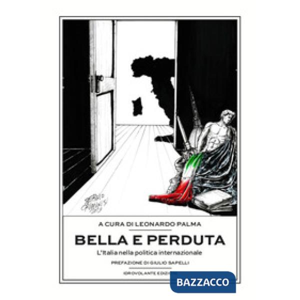 Bella e perduta. L'Italia nella politica internazionale
