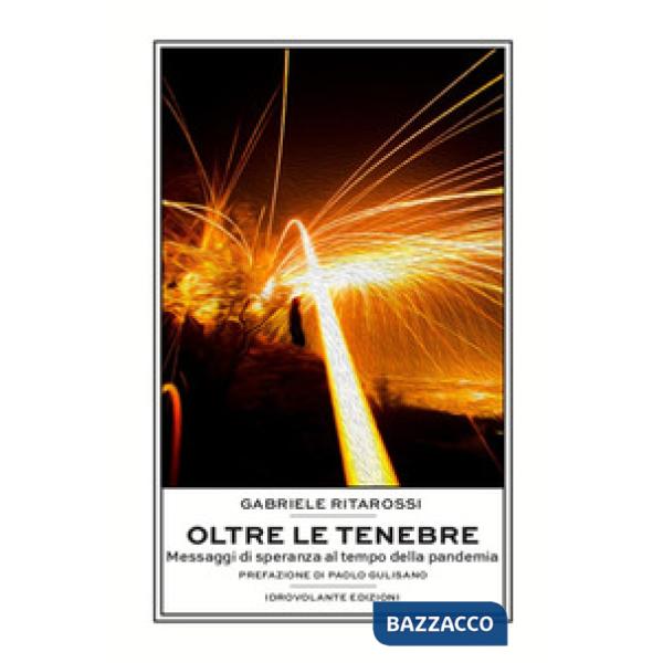Oltre le tenebre. Messaggi di speranza al tempo della pandemia