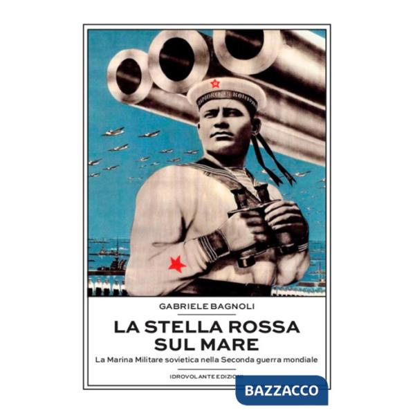 Stella Rossa sul mare. La marina militare sovietica nella seconda guerra mondiale (La)