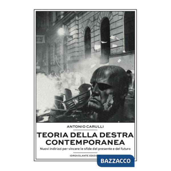 Teoria della destra contemporanea. Nuovi indirizzi per vincere le sfide del presente e del futuro