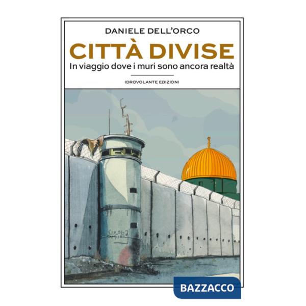 Città divise. In viaggio dove i muri sono ancora realtà