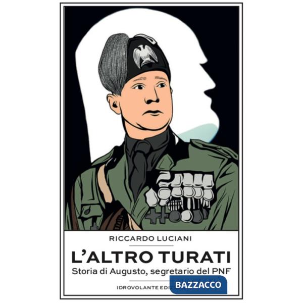 Altro Turati. Storia di Augusto, segretario del PNF (L')