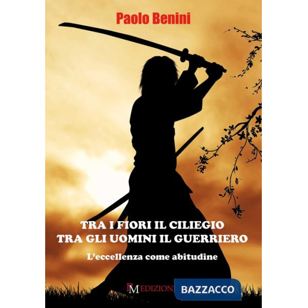 Tra i fiori il ciliegio tra gli uomini il guerriero. L'eccellenza come abitudine