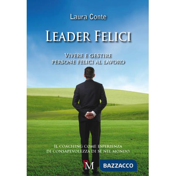 Leader felici. Vivere e gestire persone felici al lavoro