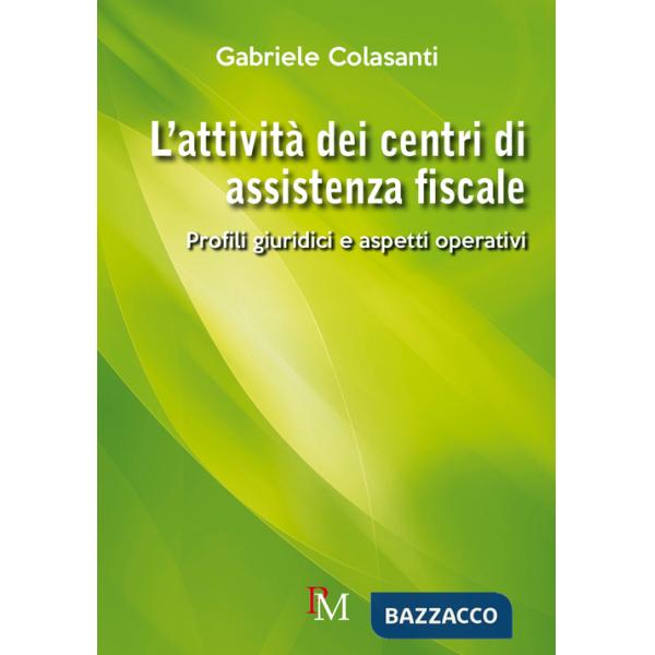 Attività dei centri di assistenza fiscale. Profili giuridici e aspetti operativi (L')
