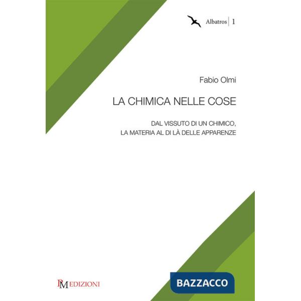 Chimica nelle cose. Dal vissuto di un chimico, la materia al di là delle apparenze (La)