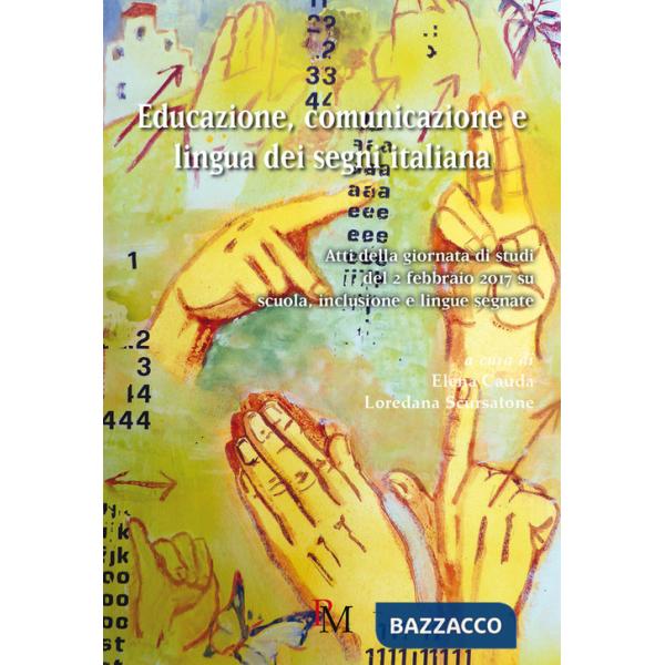 Educazione, comunicazione e lingua dei segni. Atti della Giornata di studi del 2 febbraio 2017 su scuola, inclusione e lingue se