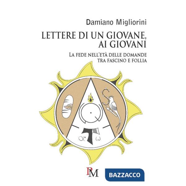 Lettere di un giovane, ai giovani. La fede nell'età delle domande tra fascino e follia