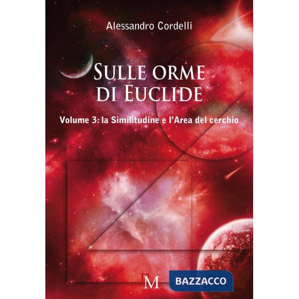 Sulle orme di Euclide. Vol. 3: La similitudine e l'area del cerchio