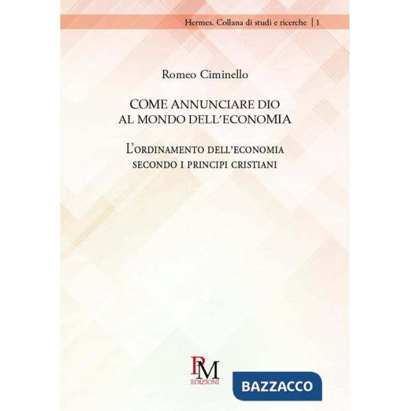 Come annunciare Dio al mondo dell'economia. L'ordinamento dell'economia secondo i principi cristiani