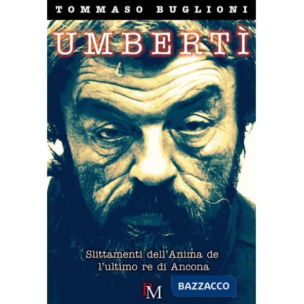 Umbertì. Slittamenti dell'anima dell'ultimo re di Ancona
