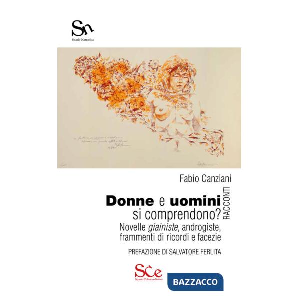 Donne e uomini si comprendono? Novelle giainiste, androgiste, frammenti di ricordi e facezie