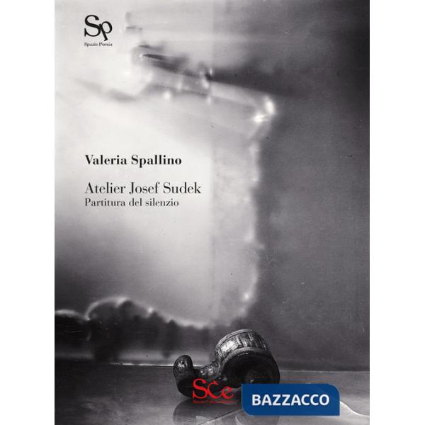 Atelier Josef Sudek. Partitura del silenzio