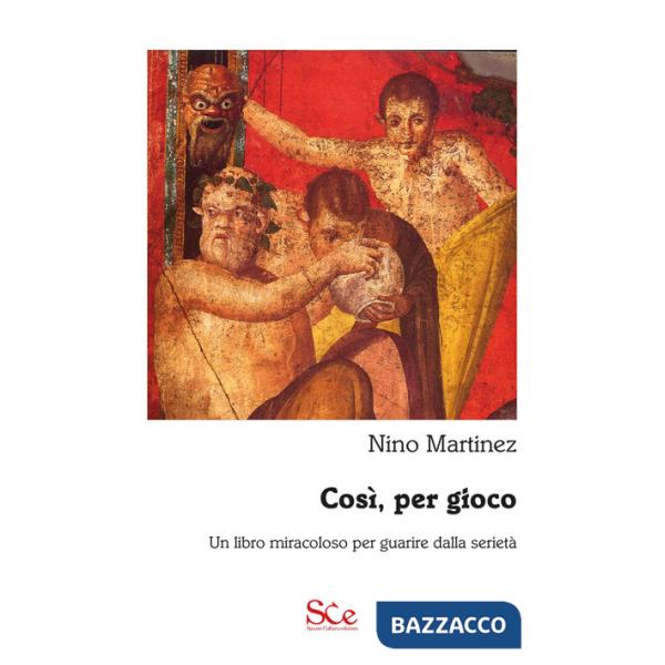 Così, per gioco. Un libro miracoloso per guarire dalla serietà