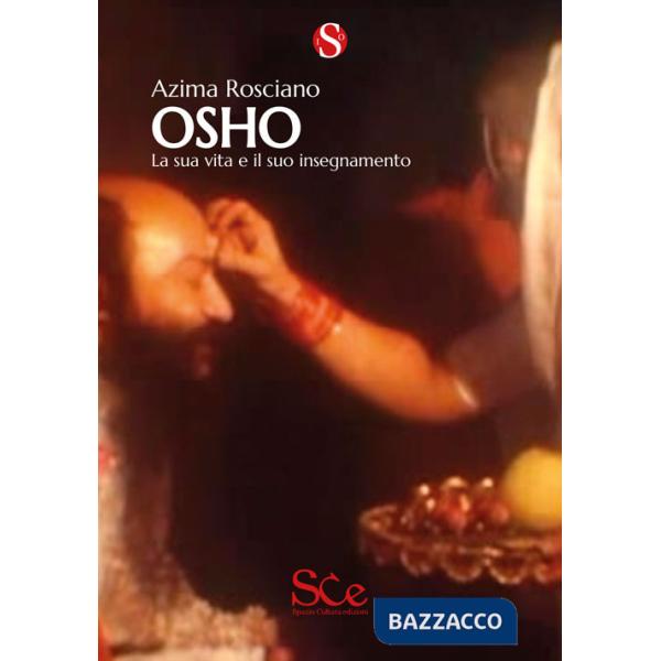 Osho. La sua vita e il suo insegnamento