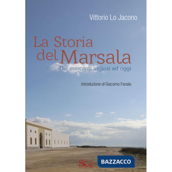 Storia del Marsala. Dai mercanti inglesi ad oggi (La)