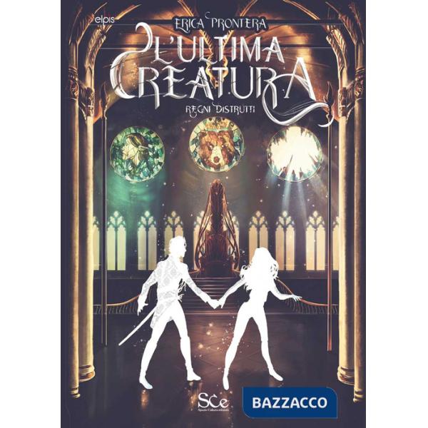 Ultima creatura. Regni distrutti (L')