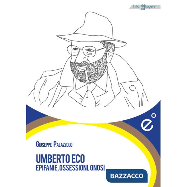 Umberto Eco. Epifanie, ossessioni, gnosi