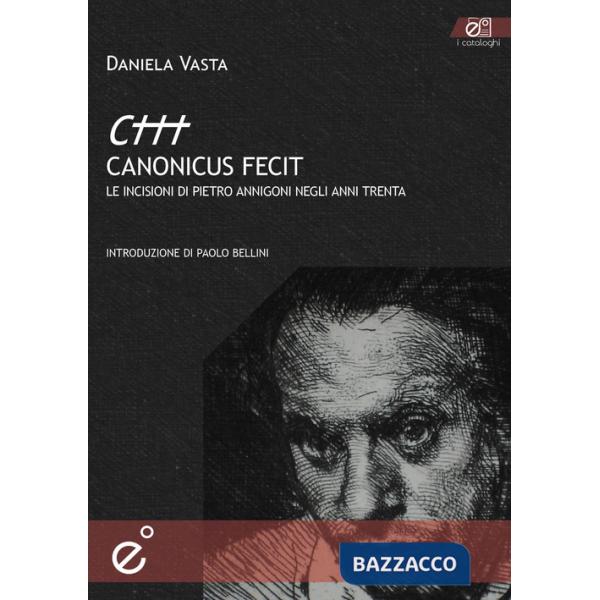 Canonicus fecit. Le incisioni di Pietro Annigoni negli anni Trenta. Ediz. illustrata