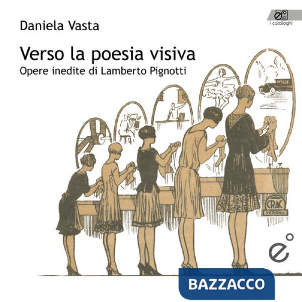 Verso la poesia visiva. Opere inedite di Lamberto Pignotti. Ediz. illustrata
