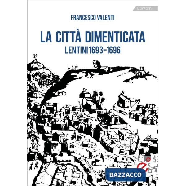 Città dimenticata. Lentini (1693-1696) (La)
