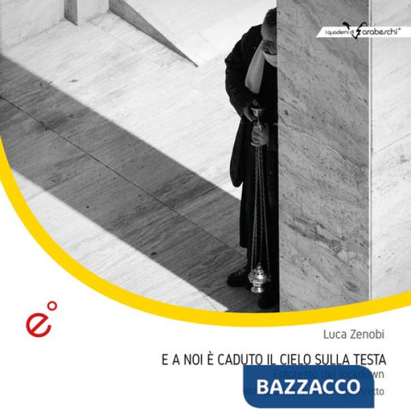 E a noi è caduto il cielo sulla testa. Fototesto del lockdown. Ediz. illustrata