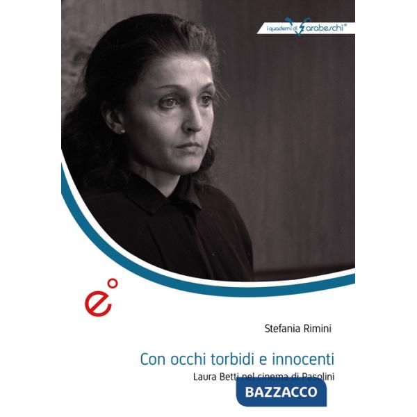 Con occhi torbidi e innocenti. Laura Betti nel cinema di Pasolini