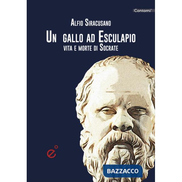 Gallo ad Esculapio. Vita e morte di Socrate (Un)