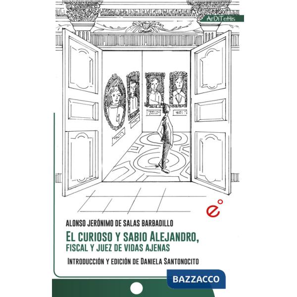 Curioso y sabio Alejandro, fiscal y juez de vidas ajenas. Ediz. critica (El)
