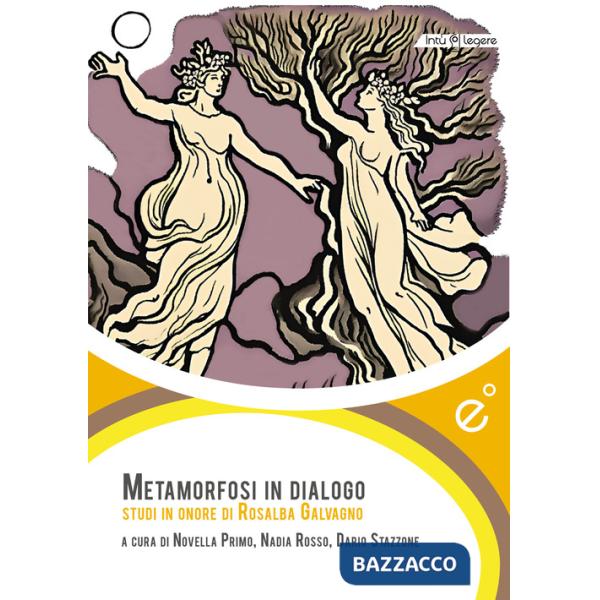 Metamorfosi in dialogo. Studi in onore di Rosalba Galvagno
