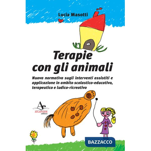 Terapie con gli animali. Nuova normativa sugli interventi assistiti e applicazione in ambito scolastico-educativo, terapeutico e