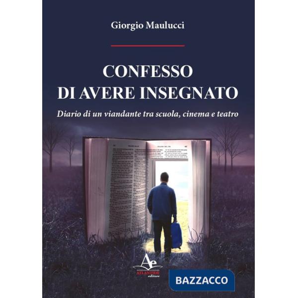 Confesso di avere insegnato. Diario di un viandante tra scuola, cinema e teatro