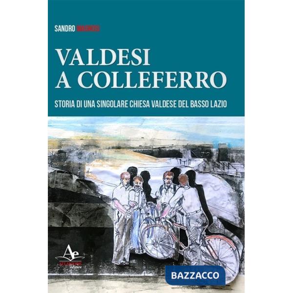 Valdesi a Colleferro. Storia di una singolare chiesa valdese del basso Lazio