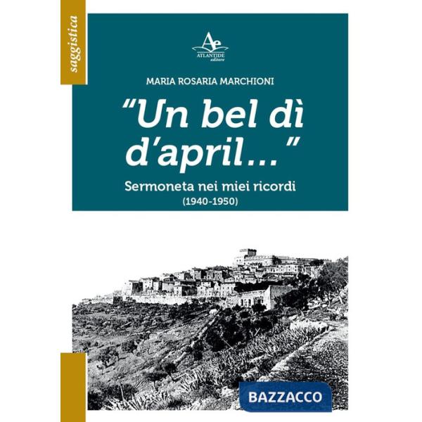 Bel dì d'april... Sermoneta nei miei ricordi (1940-1950) (Un)