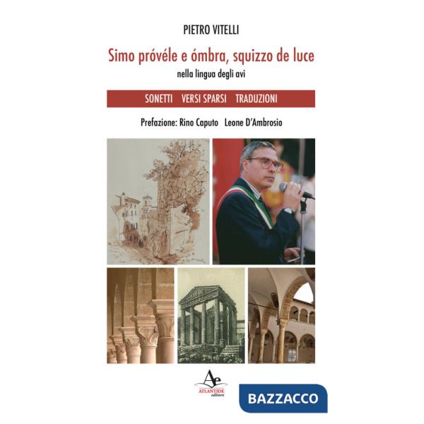 Simo próvéle e ómbra, squizzo de luce. Nella lingua degli avi. Sonetti Versi sparsi Traduzioni