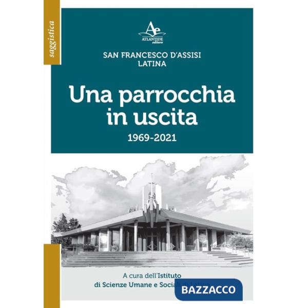 Parrocchia in uscita. San Francesco d'Assisi. Latina 1969-2021 (Una)