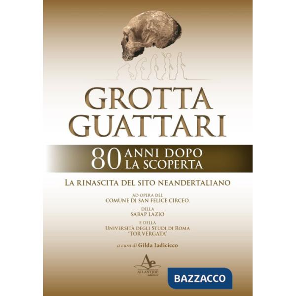Grotta Guattari. 80 anni dopo la scoperta. La rinascita del sito neandertaliano