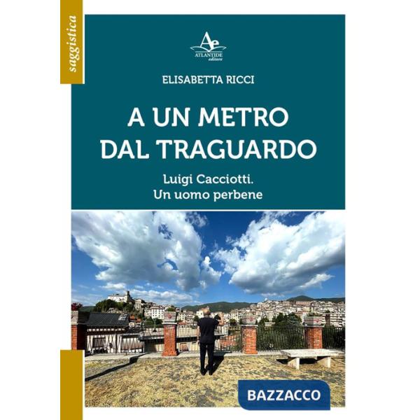 A un metro dal traguardo. Luigi Cacciotti. Un uomo perbene