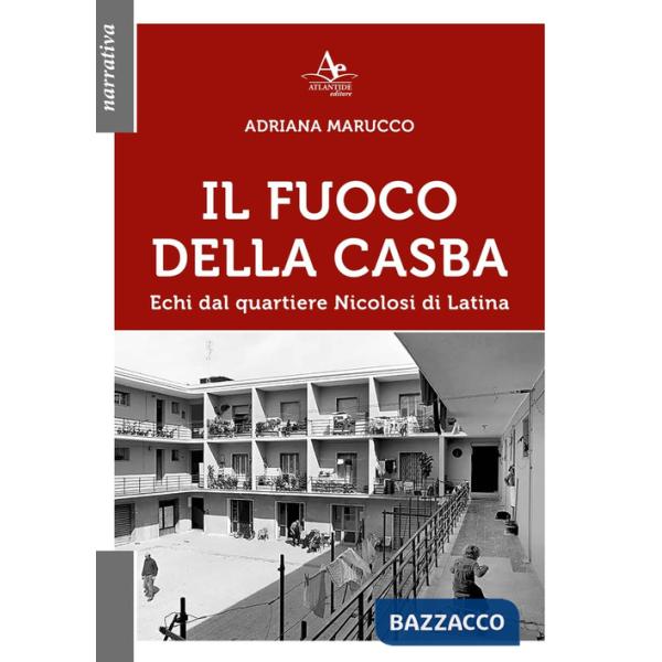 Fuoco della Casba. Echi dal quartiere Nicolosi di Latina (Il)