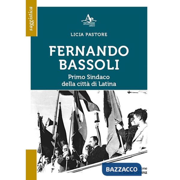 Fernando Bassoli: primo sindaco della città di Latina