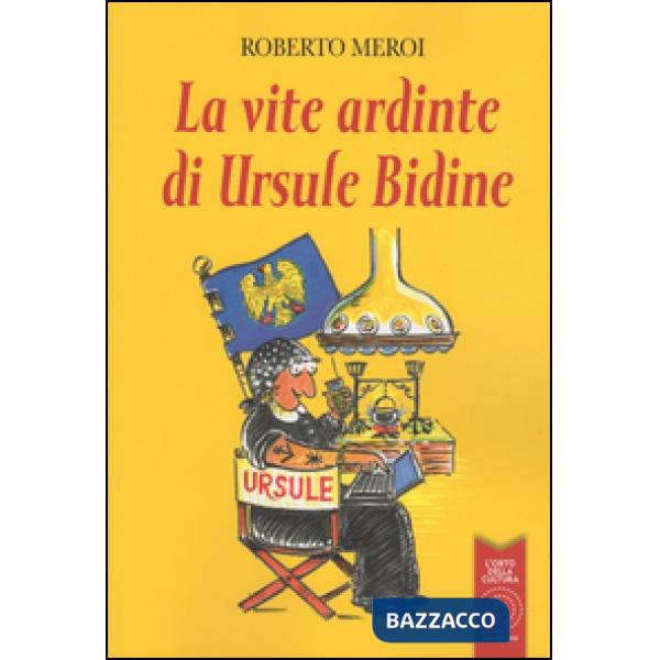 Vite ardinte di Ursule Bidine. Testo friulano (La)