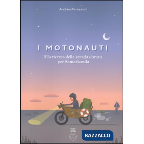 Motonauti. Alla ricerca della strada dorata per Samarkanda (I)