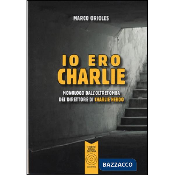 Io ero Charlie. Monologo dall'oltretomba del direttore di Charlie Hebdo