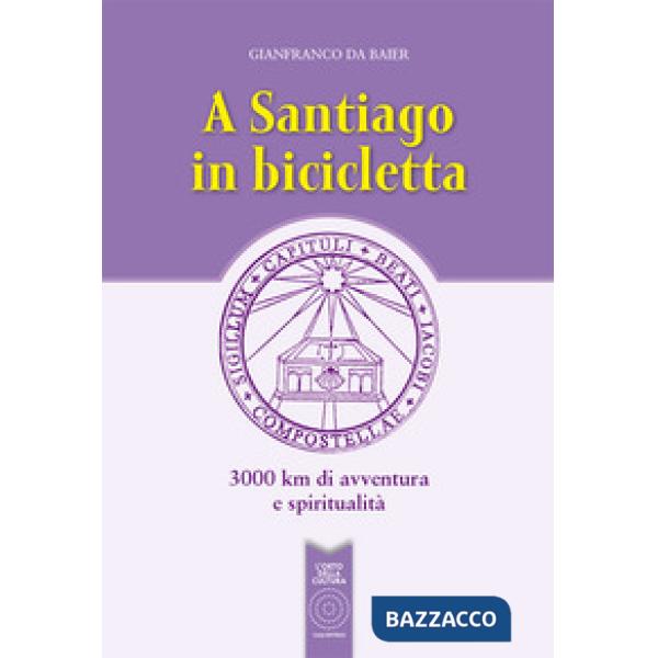 A Santiago in bicicletta. 3000 km di avventura e spiritualità