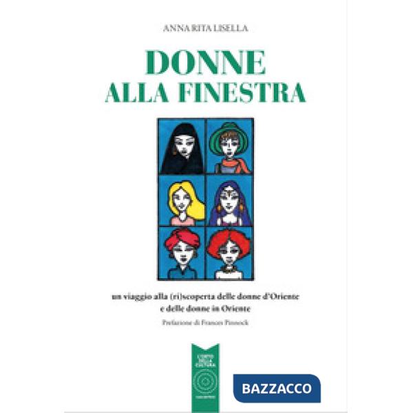 Donne alla finestra. Un viaggio alla (ri)scoperta delle donne d'Oriente e delle 
