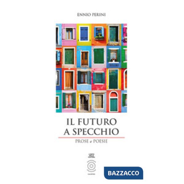 Futuro a specchio. Prose e poesie. Ediz. integrale (Il)