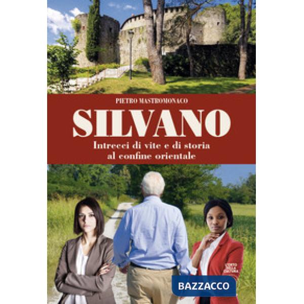 Silvano. Intrecci di vite e di storia al confine orientale