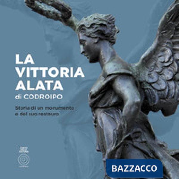 Vittoria alata di Codroipo. Storia di un monumento e del suo restauro (La)